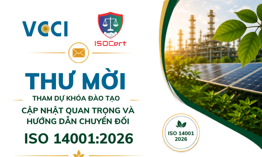 THÔNG BÁO THƯ MỜI: "VCCI và ISOCert tổ chức khóa đào tạo cập nhật ISO 14001:2026 miễn phí cho doanh nghiệp"